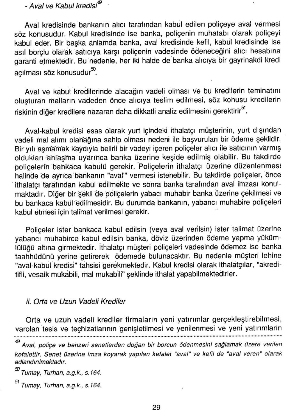 Bu nedenle, her iki halde de banka alıcıya bir gayrinakdi kredi açılması söz knusudur".