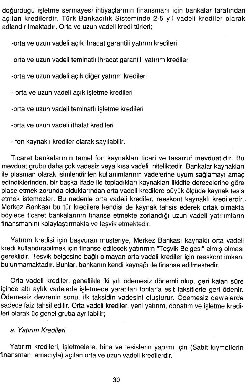 yatırım kredileri - rta ve uzun vadeli açık işletme kredileri -rta ve uzun vadeli teminatlı işletme kredileri -rta ve uzun vadeli ithalat kredileri - fn kaynaklı krediler larak sayılabilir.