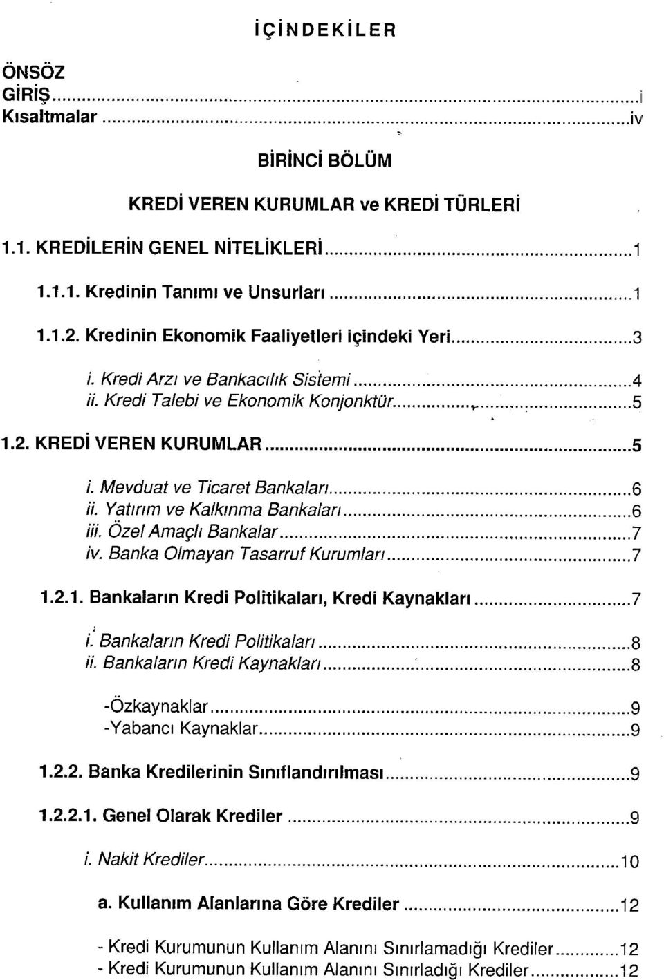 Yatın m ve Kalkınma Bankalan 6 ///. Özel Amaçlı Bankalar 7 iv. Banka Olmayan Tasarruf Kurumlan 7 1.2.1. Bankaların Kredi Plitikaları, Kredi Kaynakları 7 A Bankalann Kredi Plitikalan 8 / /.