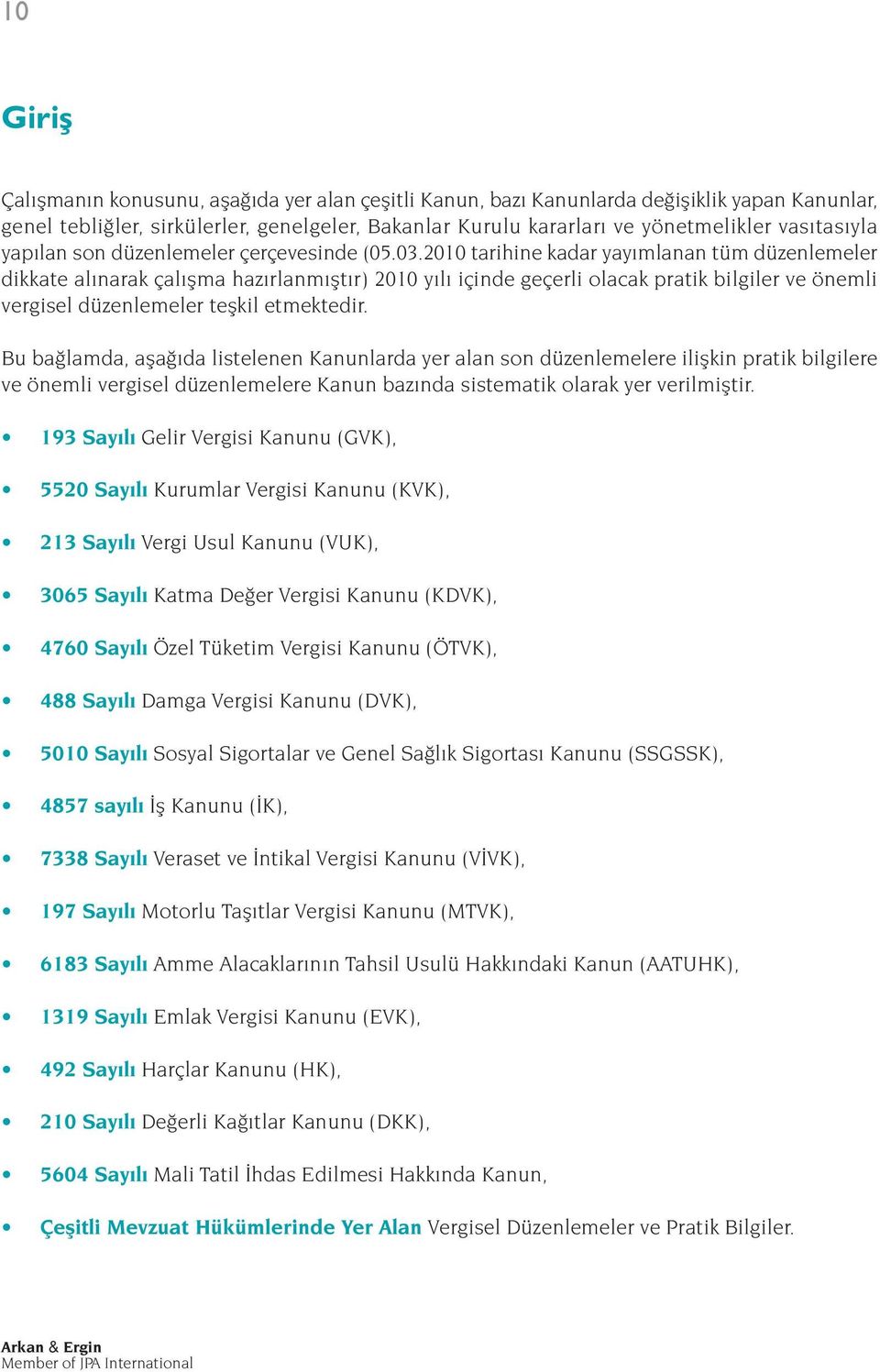 20 tarihine kadar yay mlanan tüm düzenlemeler dikkate al narak çal flma haz rlanm flt r) 20 y l içinde geçerli olacak pratik bilgiler ve önemli vergisel düzenlemeler teflkil etmektedir.