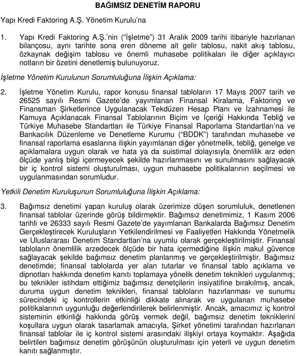 dier açıklayıcı notların bir özetini denetlemi bulunuyoruz. letme Yönetim Kurulunun Sorumluluuna likin Açıklama: 2.