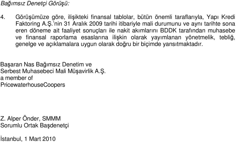 muhasebe ve finansal raporlama esaslarına ilikin olarak yayımlanan yönetmelik, tebli, genelge ve açıklamalara uygun olarak doru bir biçimde