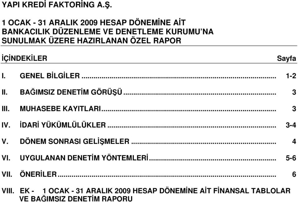 MUHASEBE KAYITLARI... 3 IV. DAR YÜKÜMLÜLÜKLER... 3-4 V. DÖNEM SONRASI GELMELER... 4 VI.