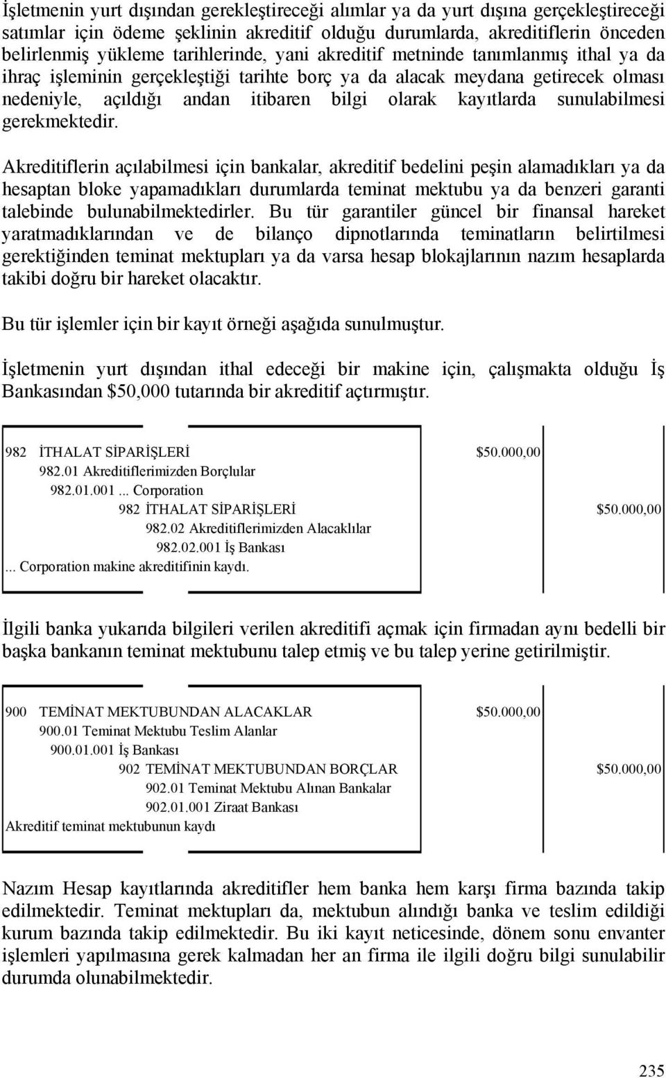 kayıtlarda sunulabilmesi gerekmektedir.