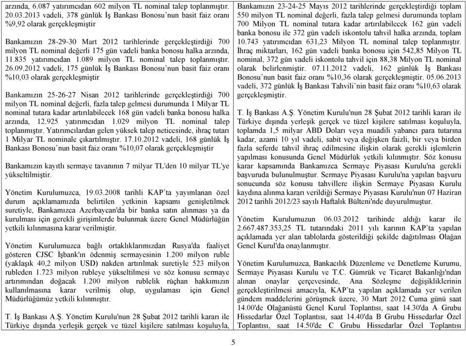 banka bonosu halka arzında, 11.835 yatırımcıdan 1.089 milyon TL nominal talep toplanmıştır. 26.09.