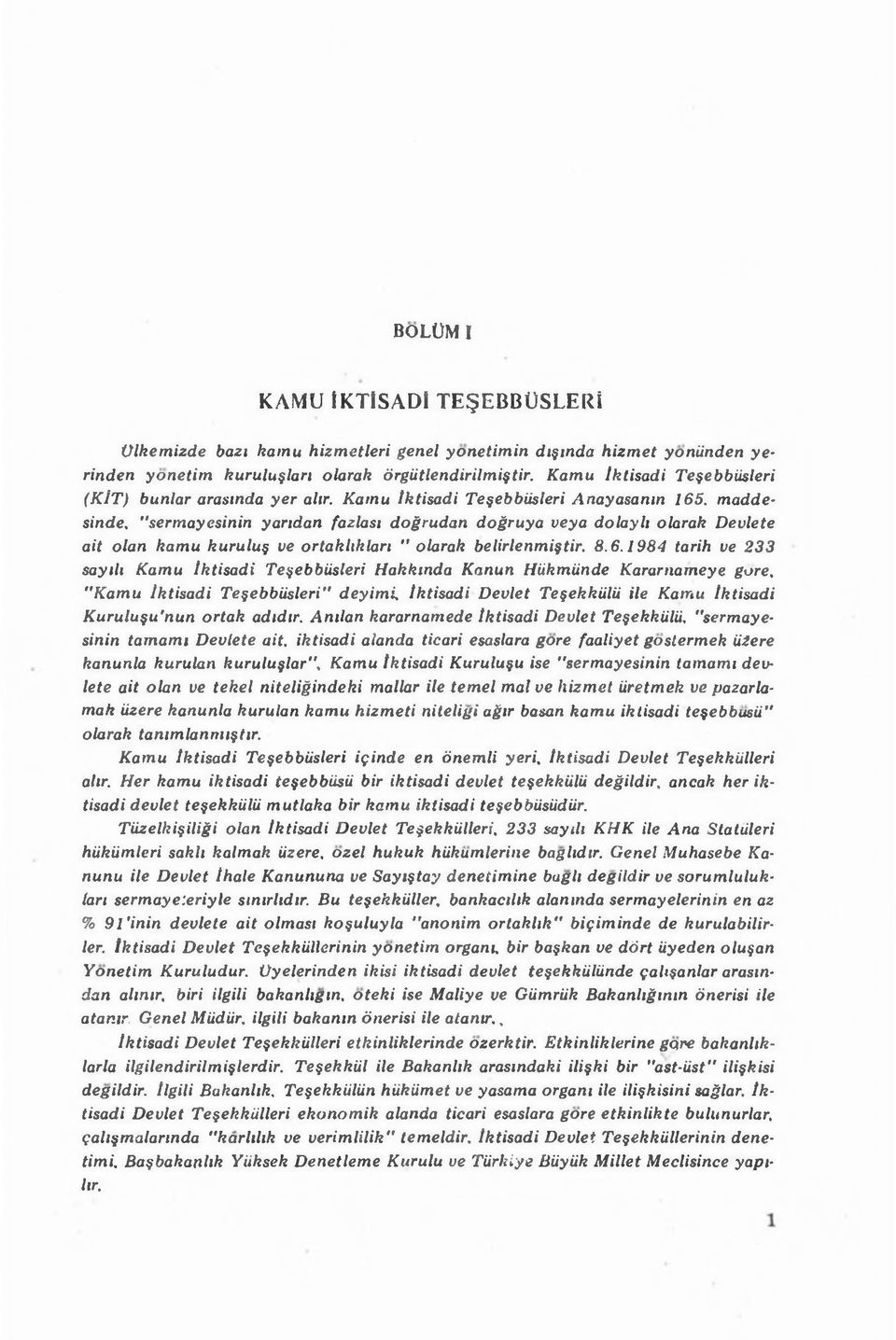 "sermayesinin yaridan fazlasi do^rudan do ruya veya dolayli olarak Deulete ait olan kamu kurulu ve ortakhklan " olarak belirlenmiftir. 8.6.