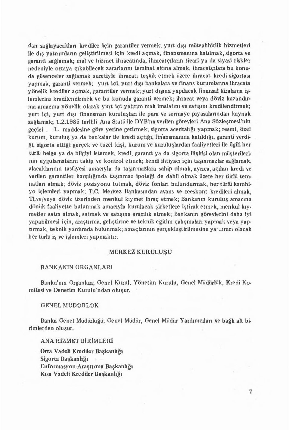 ilann ticari ya da siyasi riskier nedeniyle ortaya gikaboecek zararlanni teminat altina almajk, ihracatgilara bu konu< da giivenceler saglamak suietiyle ihracati te vik etmek iizere ihracat kredi