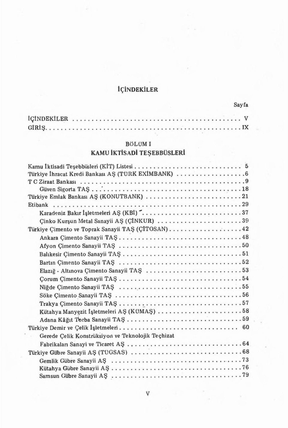 .. 29 Karadeniz Bakir l^letmeleri A (K B l)"...37 Qinko Kur un Metal Sanayii A (Q ln K U R )...39 TUrkiye Qimento ve Toprak Sanayii T A (Q lto SA N )...42 Ankara Qimento Sanayii T A.