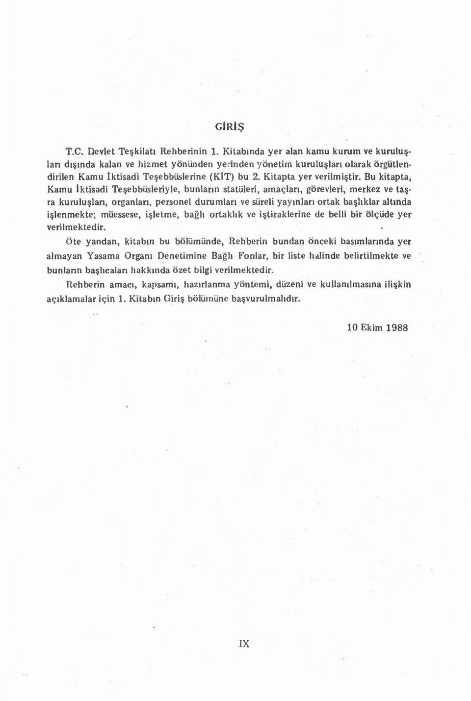 Bu kitapta, Kamu Iktisadi Te ebbusleriyle, bunlarin statlileri, ama<;lari, gorevleri, merkez ve ta - ra kurulu;lan, organlari, personel durumlari ve siireli yayinlari ortak ba hklar altinda