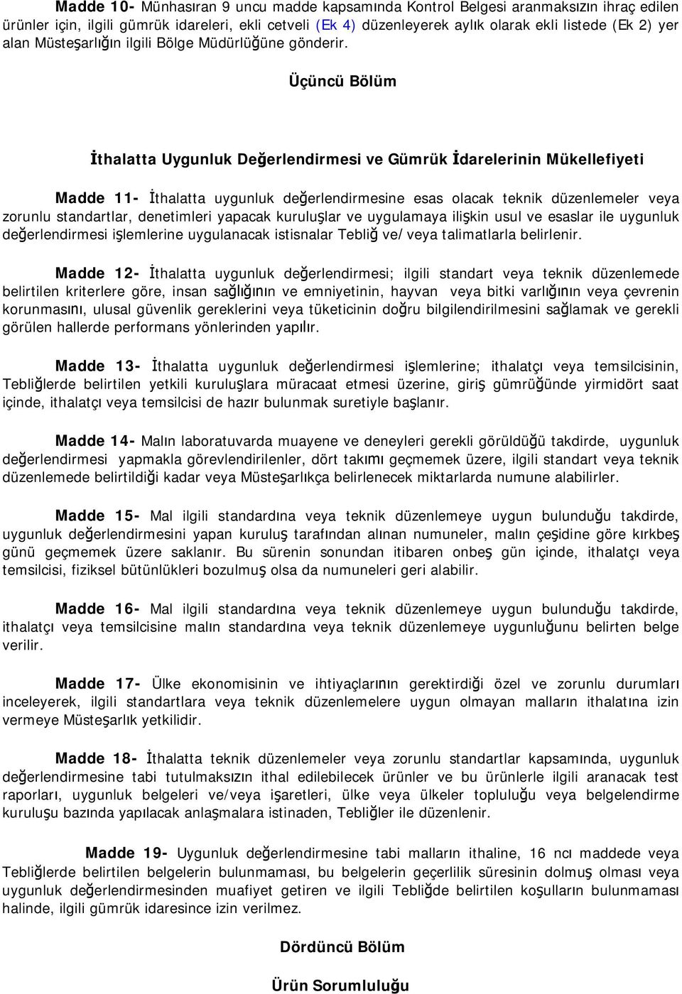 Üçüncü Bölüm thalatta Uygunluk De erlendirmesi ve Gümrük darelerinin Mükellefiyeti Madde 11- thalatta uygunluk de erlendirmesine esas olacak teknik düzenlemeler veya zorunlu standartlar, denetimleri