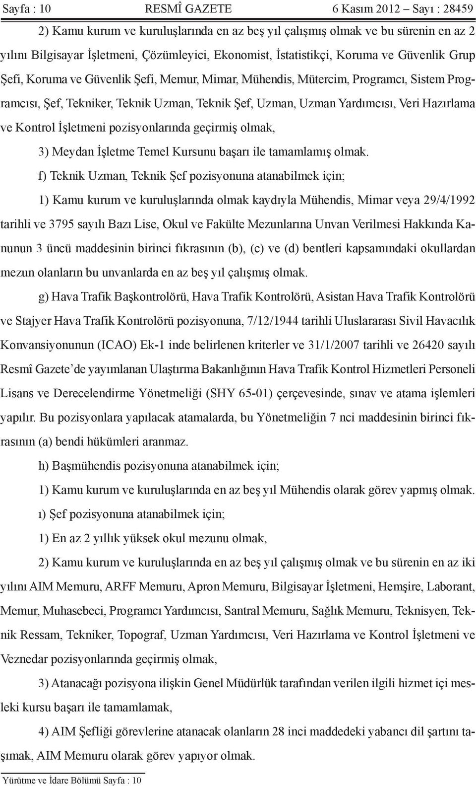 Hazırlama ve Kontrol İşletmeni pozisyonlarında geçirmiş olmak, 3) Meydan İşletme Temel Kursunu başarı ile tamamlamış olmak.