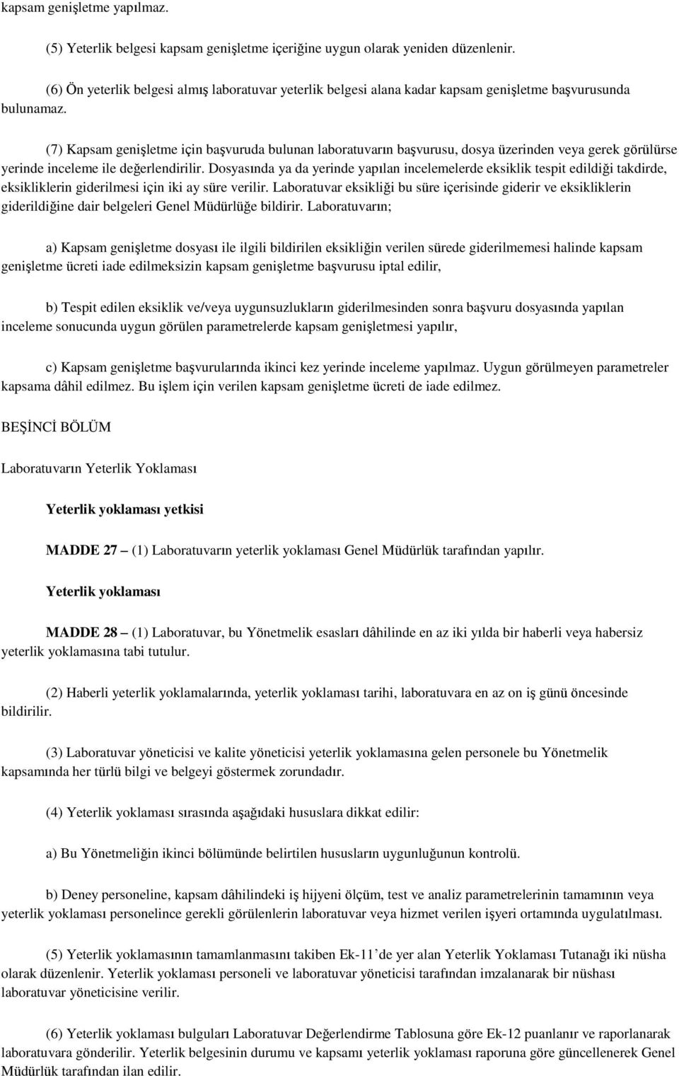 (7) Kapsam genişletme için başvuruda bulunan laboratuvarın başvurusu, dosya üzerinden veya gerek görülürse yerinde inceleme ile değerlendirilir.