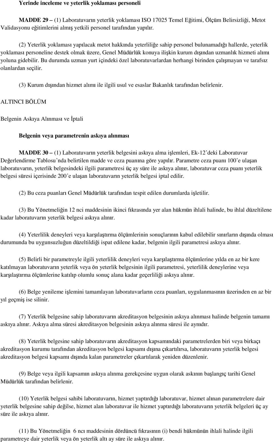 (2) Yeterlik yoklaması yapılacak metot hakkında yeterliliğe sahip personel bulunamadığı hallerde, yeterlik yoklaması personeline destek olmak üzere, Genel Müdürlük konuya ilişkin kurum dışından