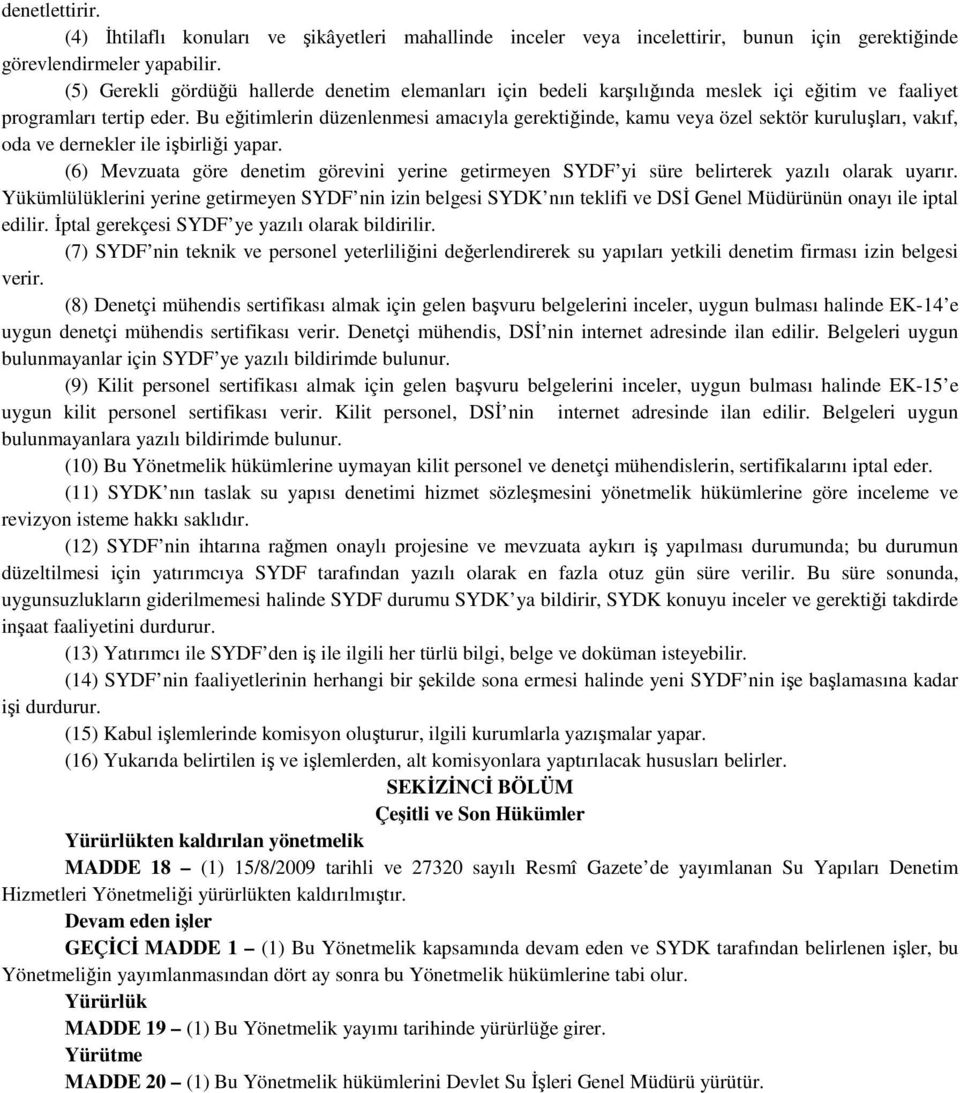 Bu eğitimlerin düzenlenmesi amacıyla gerektiğinde, kamu veya özel sektör kuruluşları, vakıf, oda ve dernekler ile işbirliği yapar.