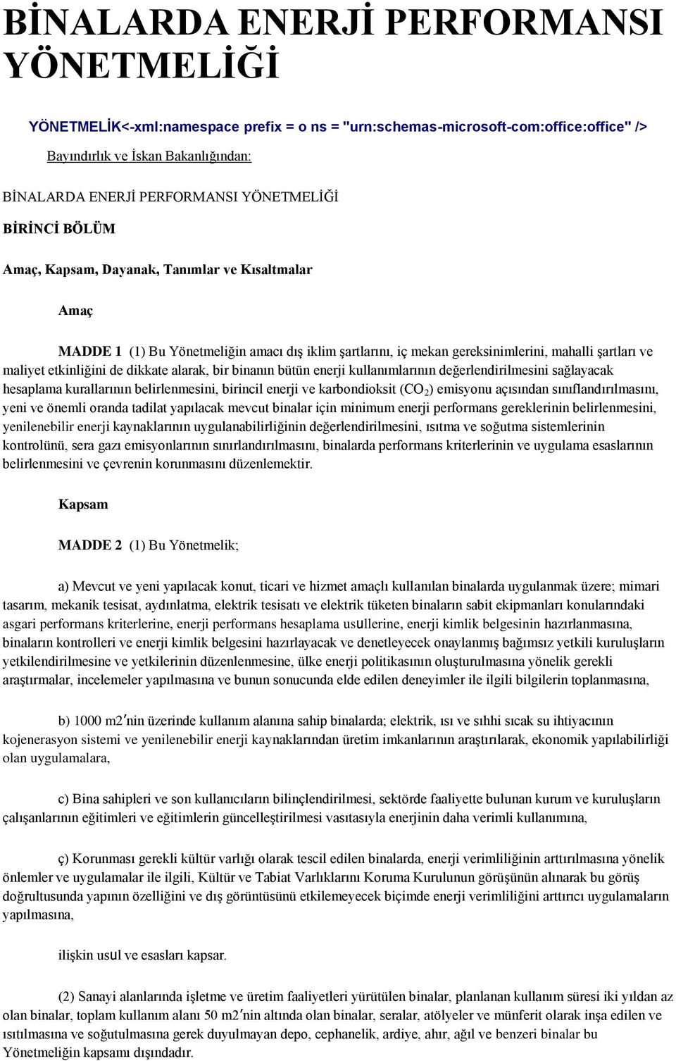 etkinliğini de dikkate alarak, bir binanın bütün enerji kullanımlarının değerlendirilmesini sağlayacak hesaplama kurallarının belirlenmesini, birincil enerji ve karbondioksit (CO 2 ) emisyonu