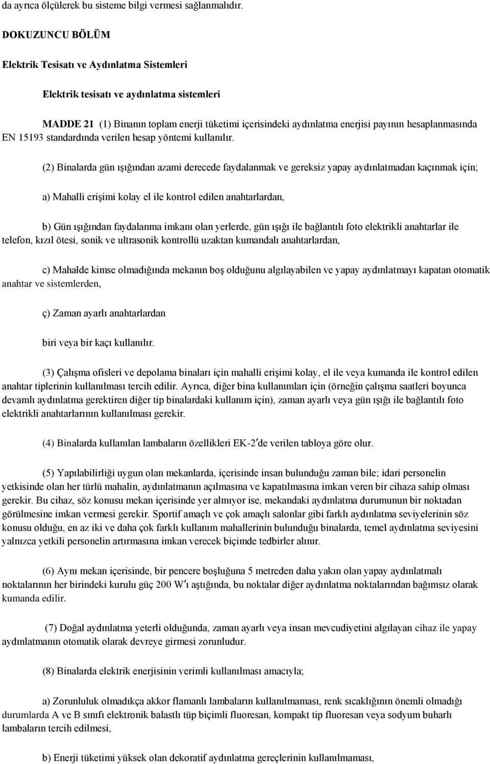 hesaplanmasında EN 15193 standardında verilen hesap yöntemi kullanılır.