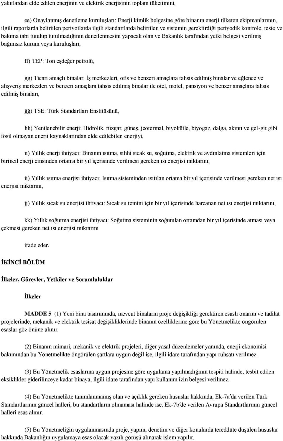 tarafından yetki belgesi verilmiģ bağımsız kurum veya kuruluģları, ff) TEP: Ton eģdeğer petrolü, gg) Ticari amaçlı binalar: ĠĢ merkezleri, ofis ve benzeri amaçlara tahsis edilmiģ binalar ve eğlence