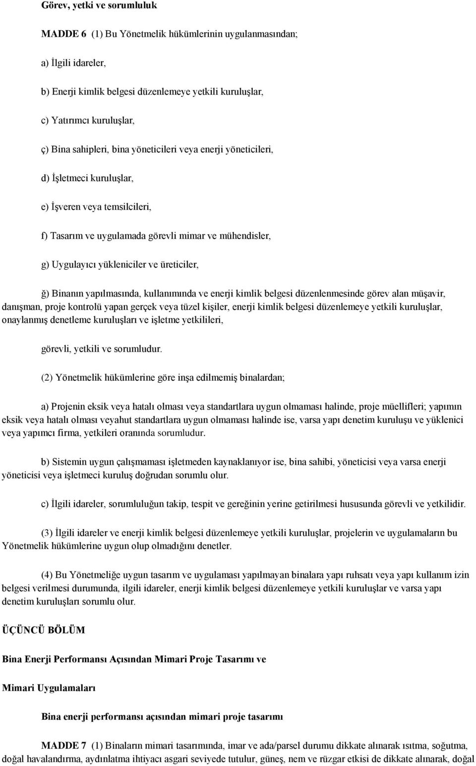 üreticiler, ğ) Binanın yapılmasında, kullanımında ve enerji kimlik belgesi düzenlenmesinde görev alan müģavir, danıģman, proje kontrolü yapan gerçek veya tüzel kiģiler, enerji kimlik belgesi