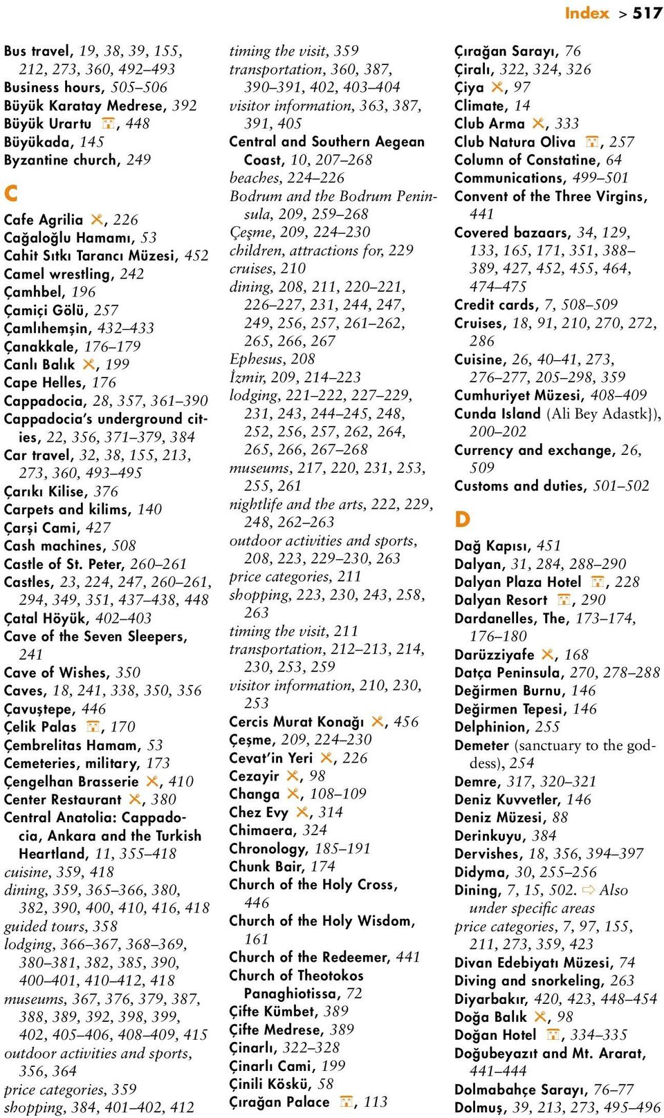 Cappadocia s underground cities, 22, 356, 371 379, 384 Car travel, 32, 38, 155, 213, 273, 360, 493 495 Çarıkı Kilise, 376 Carpets and kilims, 140 Çarşi Cami, 427 Cash machines, 508 Castle of St.