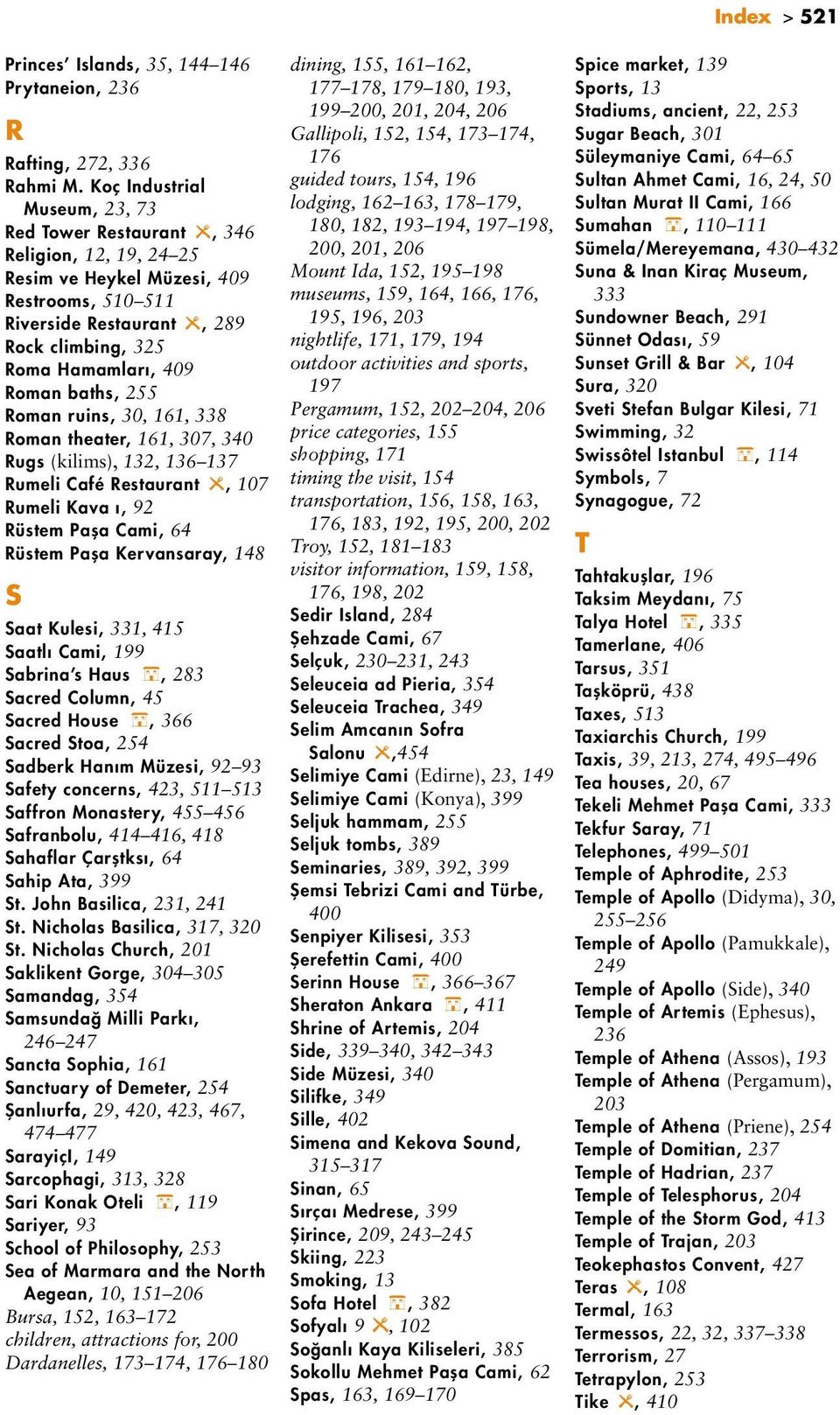 Roman baths, 255 Roman ruins, 30, 161, 338 Roman theater, 161, 307, 340 Rugs (kilims), 132, 136 137 Rumeli Café Restaurant W, 107 Rumeli Kavaǧı, 92 Rüstem Paşa Cami, 64 Rüstem Paşa Kervansaray, 148 S