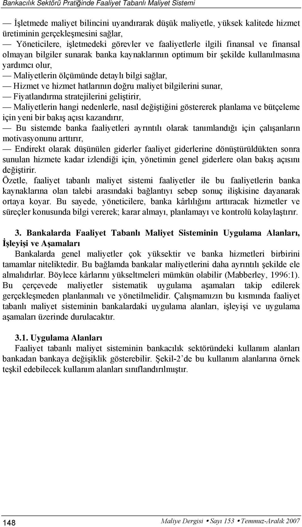 sağlar, Hizmet ve hizmet hatlarının doğru maliyet bilgilerini sunar, Fiyatlandırma stratejilerini geliştirir, Maliyetlerin hangi nedenlerle, nasıl değiştiğini göstererek planlama ve bütçeleme için