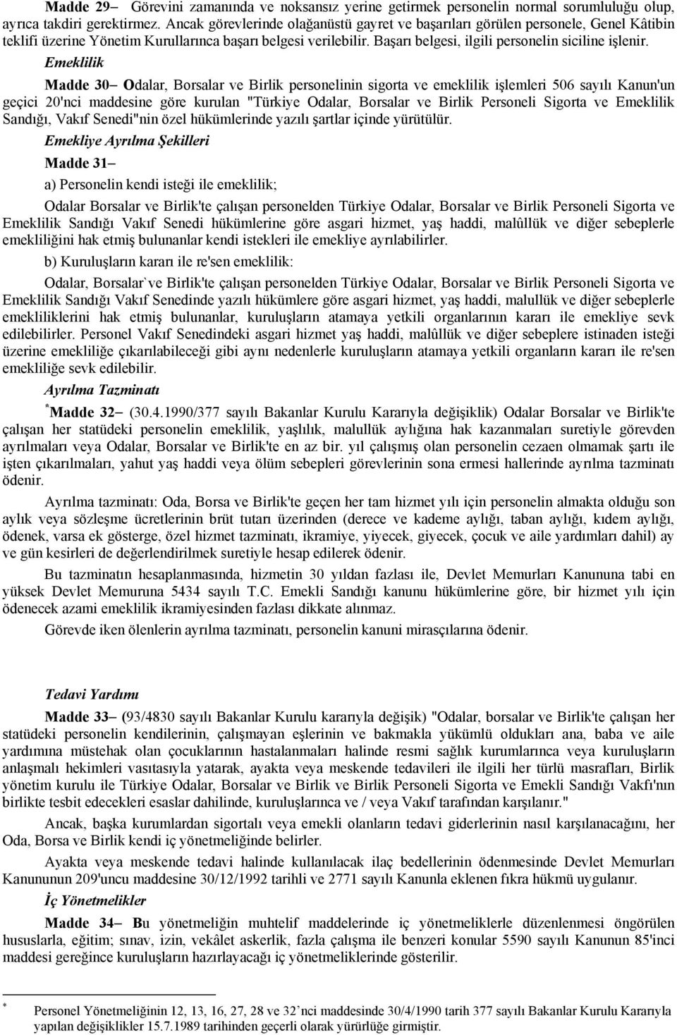 Emeklilik Madde 30 Odalar, Borsalar ve Birlik personelinin sigorta ve emeklilik işlemleri 506 sayılı Kanun'un geçici 20'nci maddesine göre kurulan "Türkiye Odalar, Borsalar ve Birlik Personeli