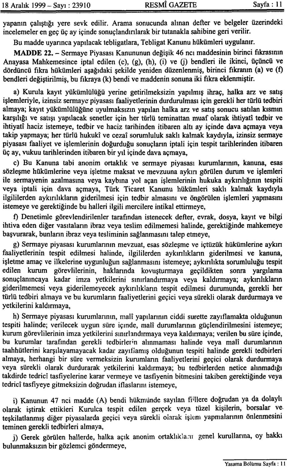 Bu madde uyarınca yapılacak tebligatlara, Tebligat Kanunu hükümleri uygulanır. MADDE 22.