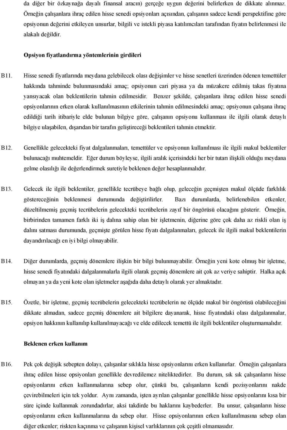 tarafından fiyatın belirlenmesi ile alakalı değildir. Opsiyon fiyatlandırma yöntemlerinin girdileri B11.