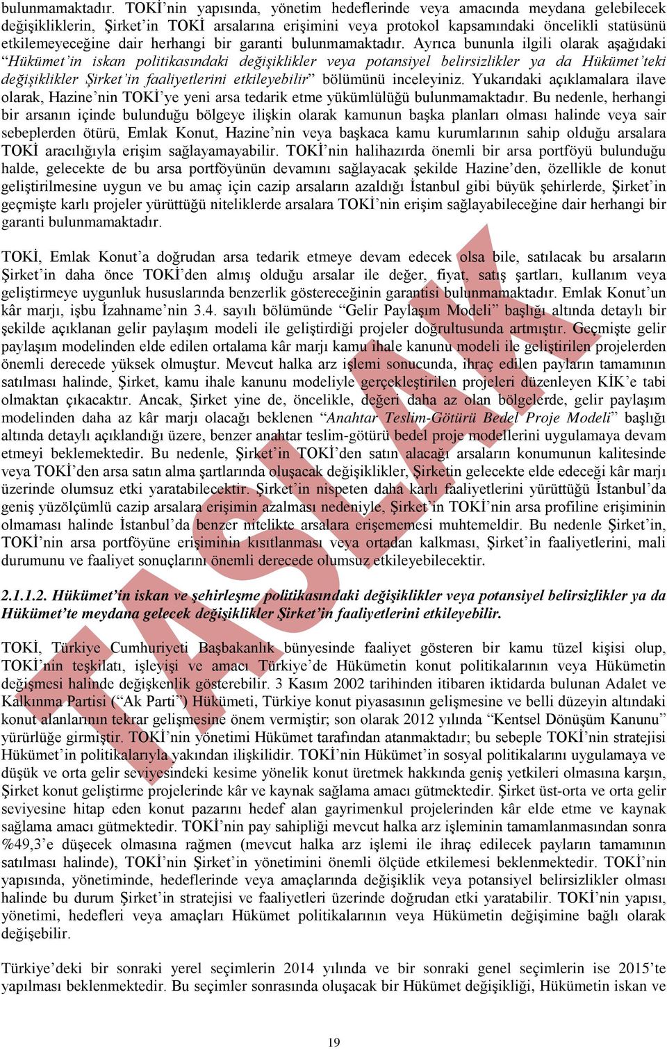 herhangi bir garanti  Ayrıca bununla ilgili olarak aşağıdaki Hükümet in iskan politikasındaki değişiklikler veya potansiyel belirsizlikler ya da Hükümet teki değişiklikler Şirket in faaliyetlerini