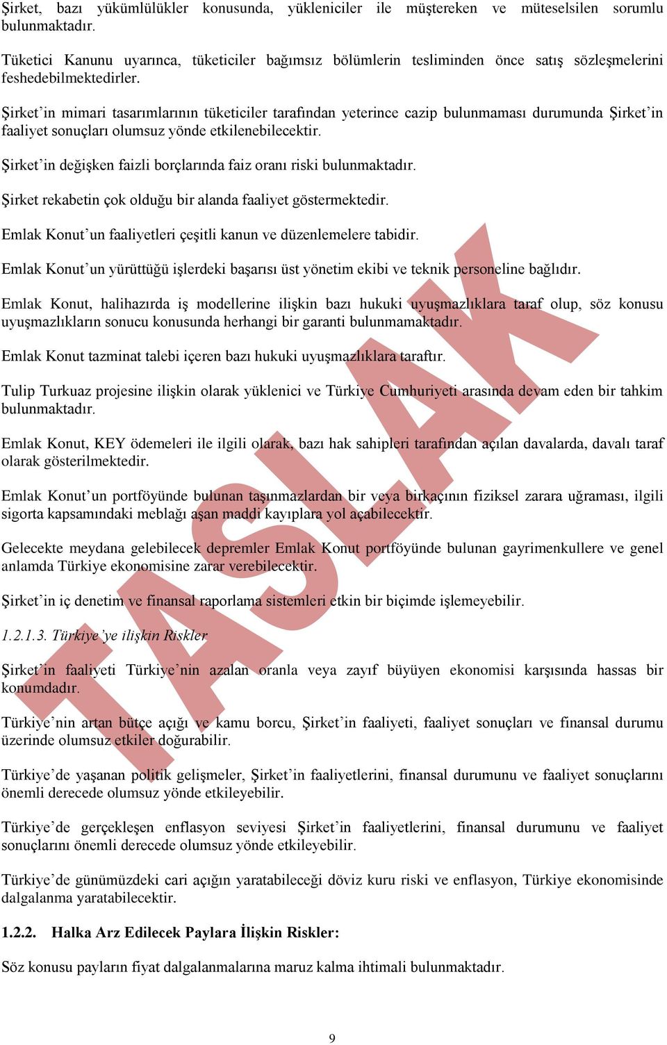 Şirket in mimari tasarımlarının tüketiciler tarafından yeterince cazip bulunmaması durumunda Şirket in faaliyet sonuçları olumsuz yönde etkilenebilecektir.