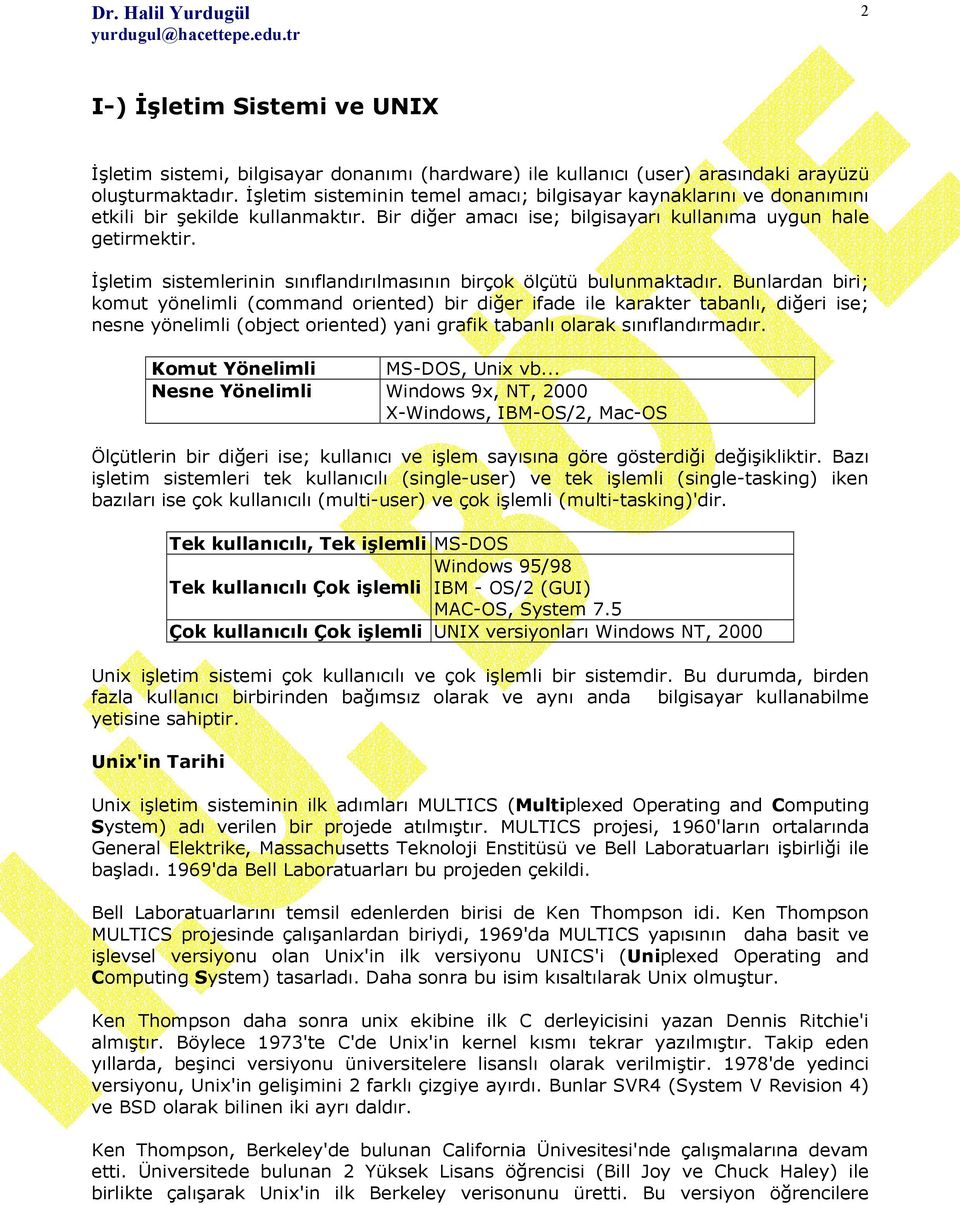 letim sistemlerinin snflandrlmasnn birçok ölçütü bulunmaktadr. Bunlardan biri; komut yönelimli (command oriented) bir di!er ifade ile karakter tabanl, di!