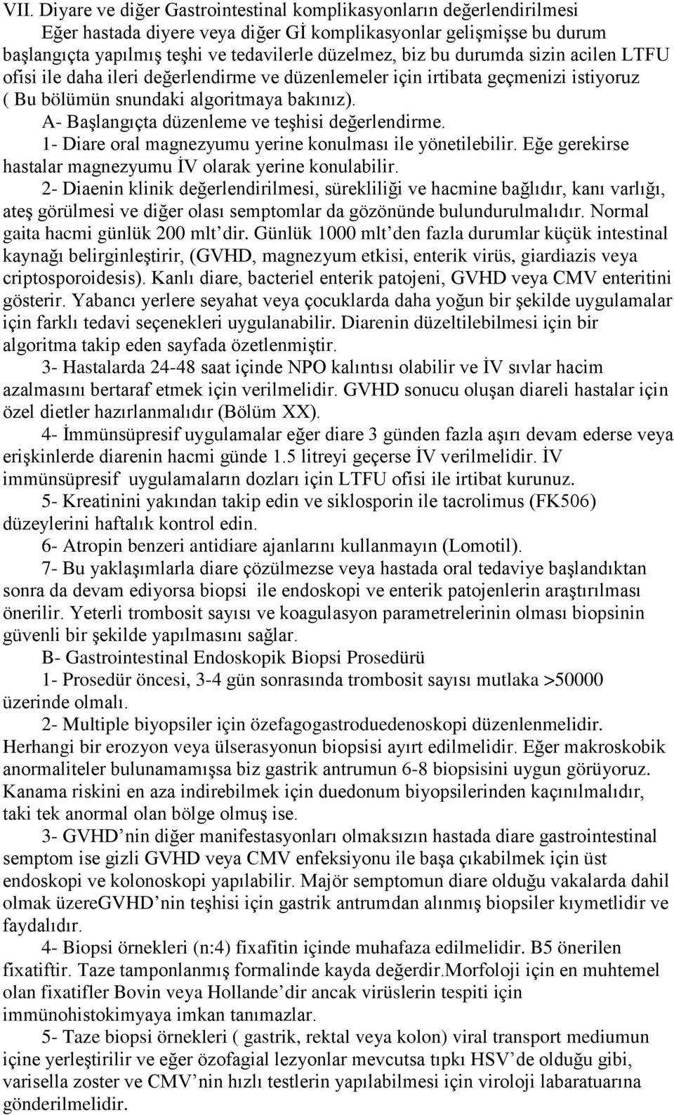 A- Başlangıçta düzenleme ve teşhisi değerlendirme. 1- Diare oral magnezyumu yerine konulması ile yönetilebilir. Eğe gerekirse hastalar magnezyumu İV olarak yerine konulabilir.