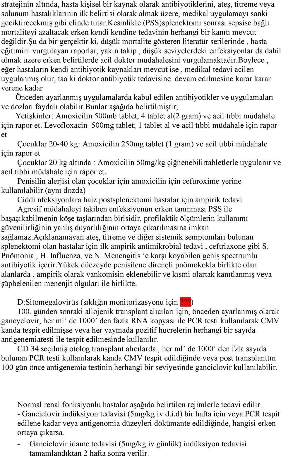 şu da bir gerçektir ki, düşük mortalite gösteren literatür serilerinde, hasta eğitimini vurgulayan raporlar, yakın takip, düşük seviyelerdeki enfeksiyonlar da dahil olmak üzere erken belirtilerde