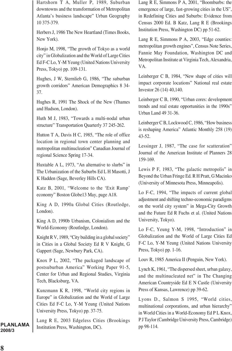 Honjo M, 1998, The growth of Tokyo as a world city in Globalization and the World of Large Cities Ed F-C Lo, Y-M Yeung (United Nations University Press, Tokyo) pp. 109-131.