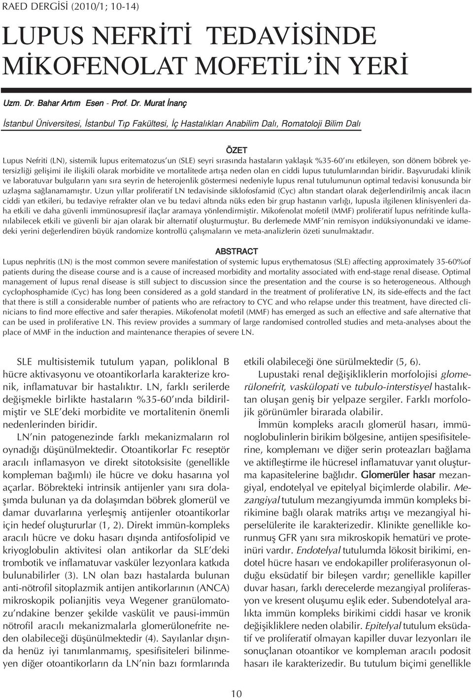 Murat nanç stanbul Üniversitesi, stanbul T p Fakültesi, ç Hastal klar Anabilim Dal, Romatoloji Bilim Dal ÖZET Lupus Nefriti (LN), sistemik lupus eritematozus un (SLE) seyri s ras nda hastalar n