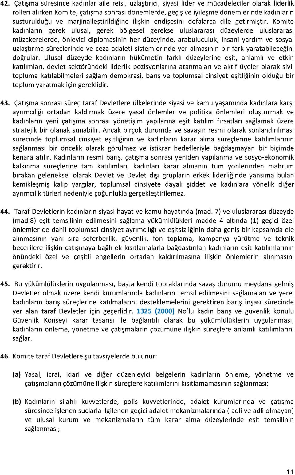 Komite kadınların gerek ulusal, gerek bölgesel gerekse uluslararası düzeylerde uluslararası müzakerelerde, önleyici diplomasinin her düzeyinde, arabuluculuk, insani yardım ve sosyal uzlaştırma