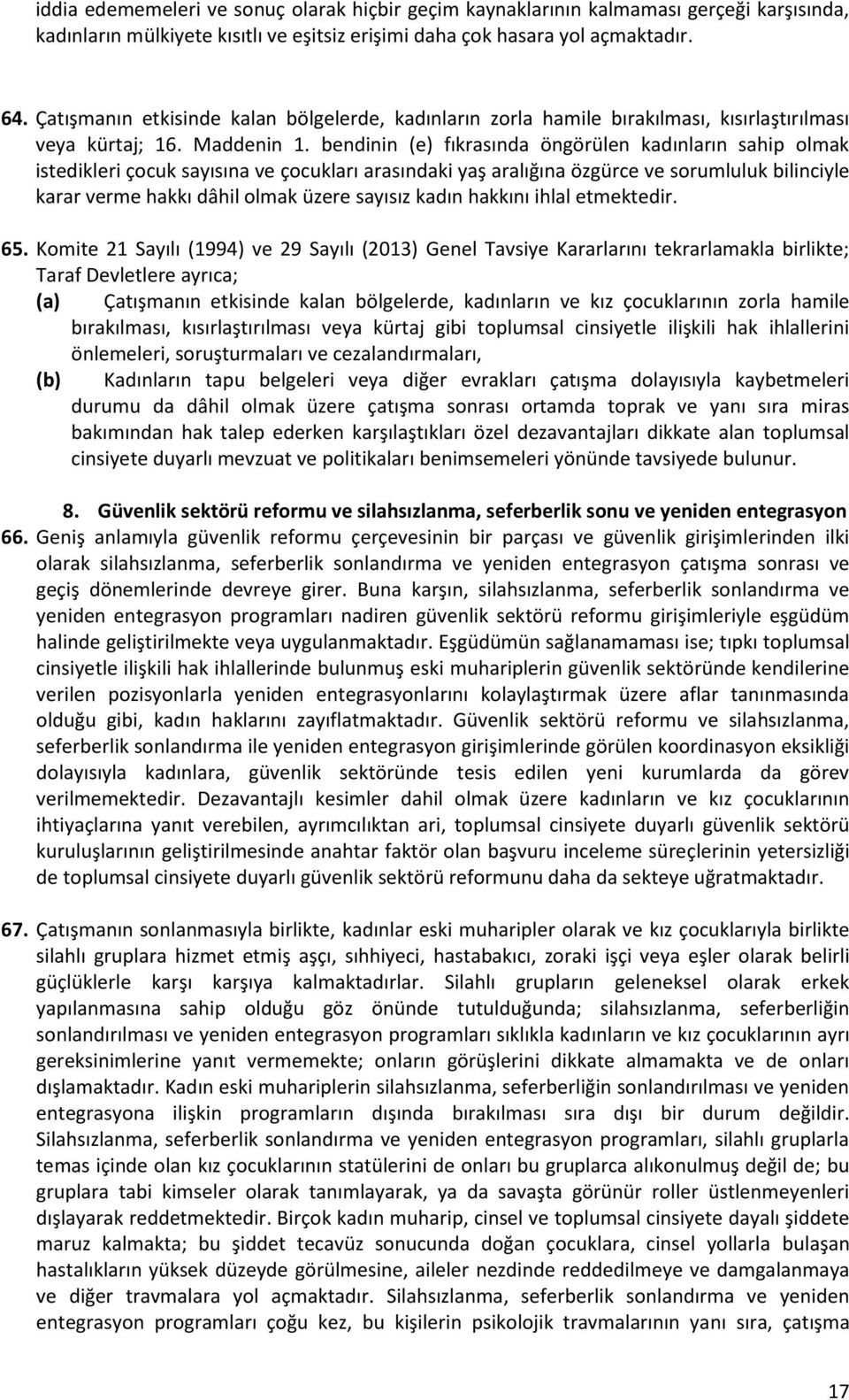 bendinin (e) fıkrasında öngörülen kadınların sahip olmak istedikleri çocuk sayısına ve çocukları arasındaki yaş aralığına özgürce ve sorumluluk bilinciyle karar verme hakkı dâhil olmak üzere sayısız