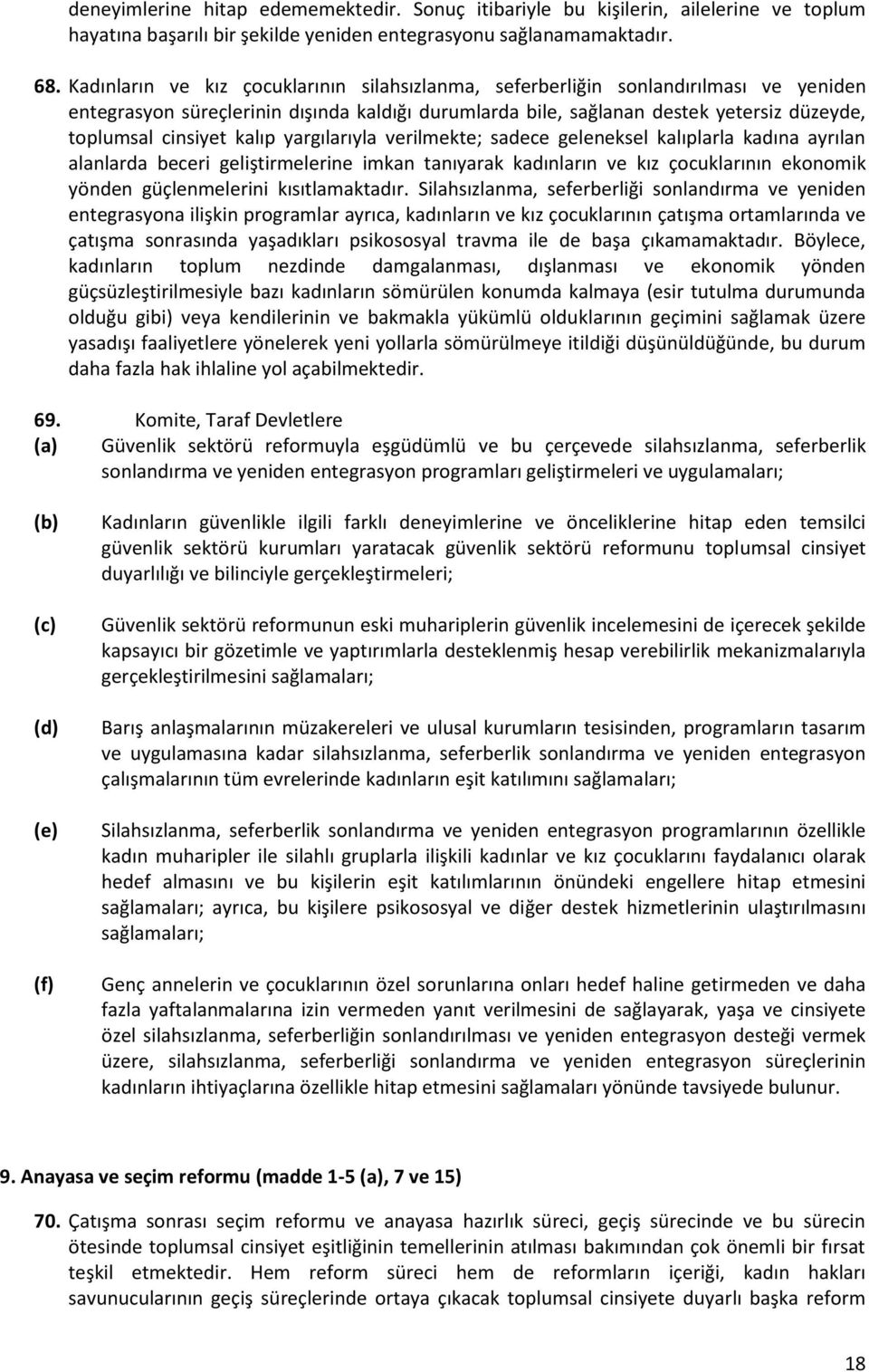 kalıp yargılarıyla verilmekte; sadece geleneksel kalıplarla kadına ayrılan alanlarda beceri geliştirmelerine imkan tanıyarak kadınların ve kız çocuklarının ekonomik yönden güçlenmelerini