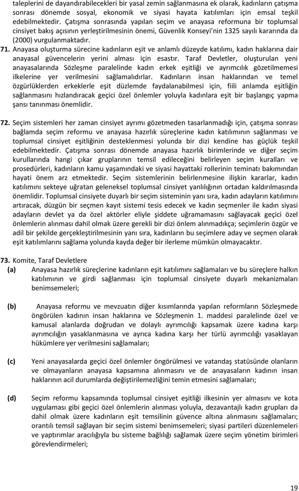 Anayasa oluşturma sürecine kadınların eşit ve anlamlı düzeyde katılımı, kadın haklarına dair anayasal güvencelerin yerini alması için esastır.