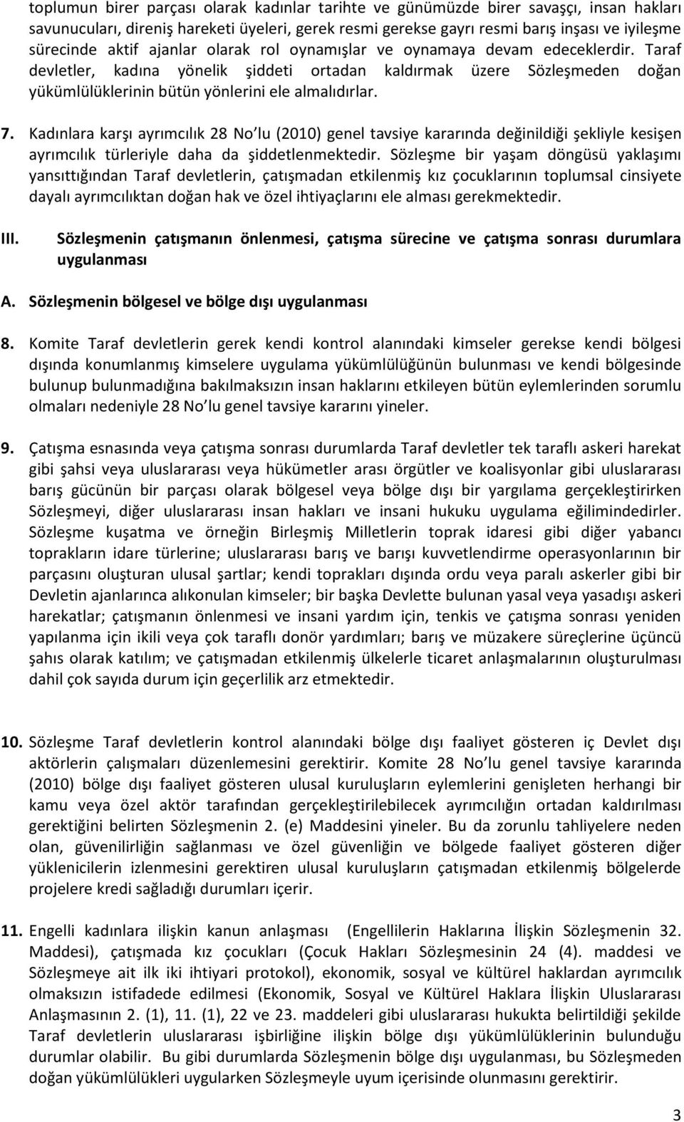 Taraf devletler, kadına yönelik şiddeti ortadan kaldırmak üzere Sözleşmeden doğan yükümlülüklerinin bütün yönlerini ele almalıdırlar. 7.