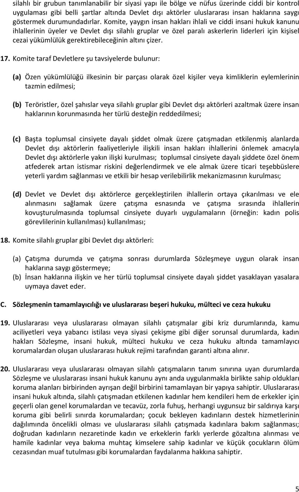 Komite, yaygın insan hakları ihlali ve ciddi insani hukuk kanunu ihlallerinin üyeler ve Devlet dışı silahlı gruplar ve özel paralı askerlerin liderleri için kişisel cezai yükümlülük