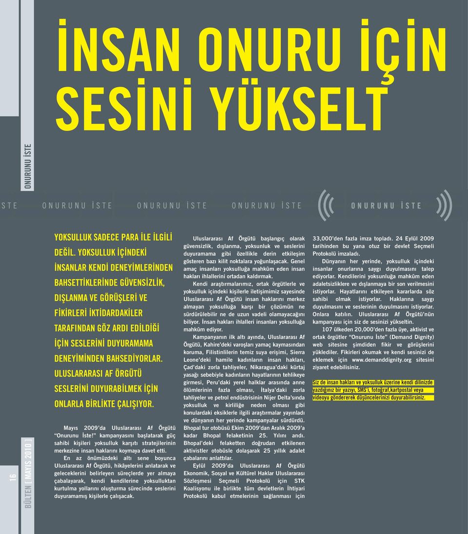 BAHSEDİYORLAR. ULUSLARARASI AF ÖRGÜTÜ SESLERİNİ DUYURABİLMEK İÇİN ONLARLA BİRLİKTE ÇALIŞIYOR. Mayıs 2009 da Uluslararası Af Örgütü Onurunu İste!