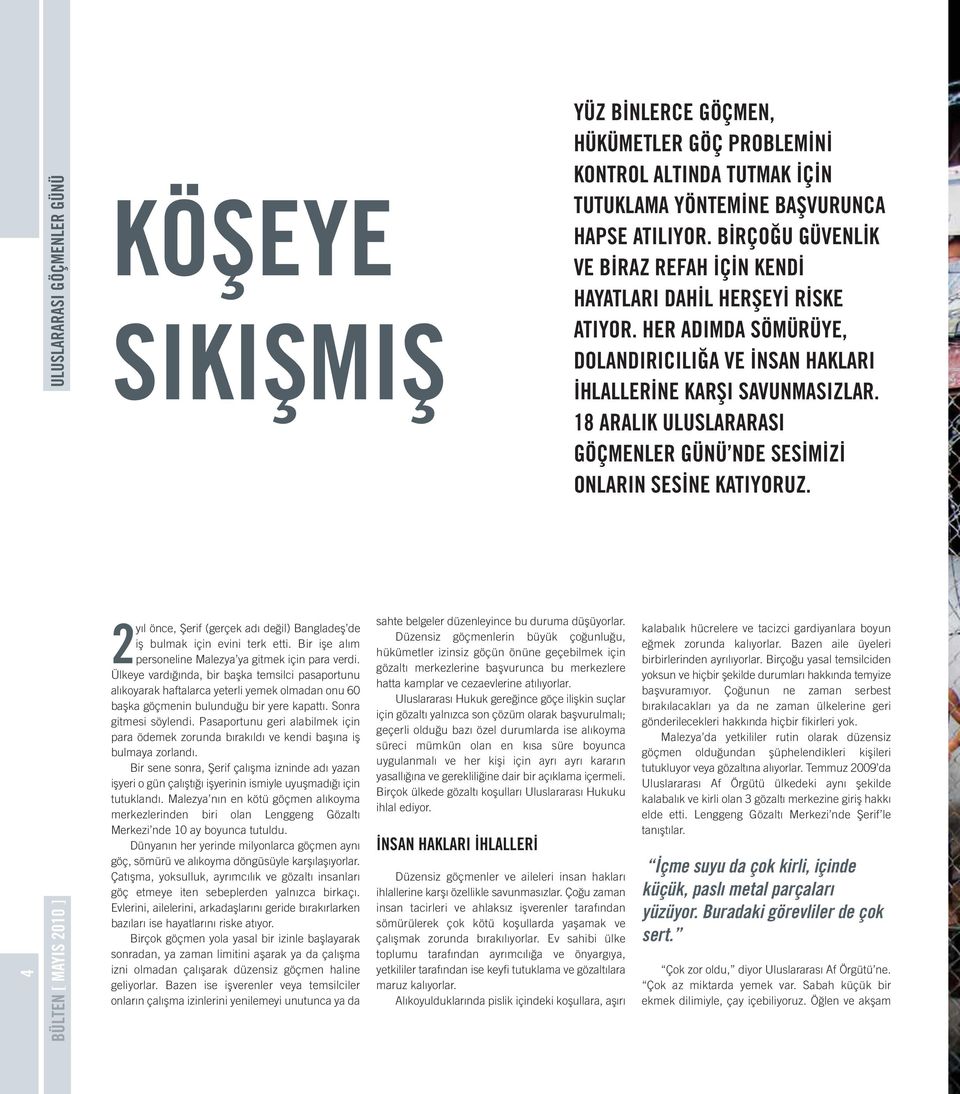 Ülkeye vardığında, bir başka temsilci pasaportunu alıkoyarak haftalarca yeterli yemek olmadan onu 60 başka göçmenin bulunduğu bir yere kapattı. Sonra gitmesi söylendi.