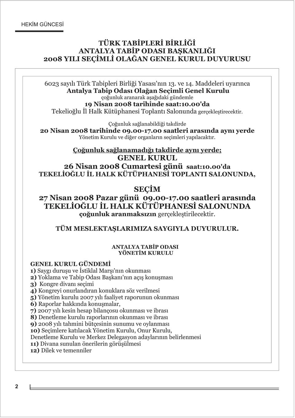 00'da Tekelioðlu Ýl Halk Kütüphanesi Toplantý Salonunda gerçekleþtirecektir. Çoðunluk saðlanabildiði takdirde 20 Nisan 2008 tarihinde 09.00-17.