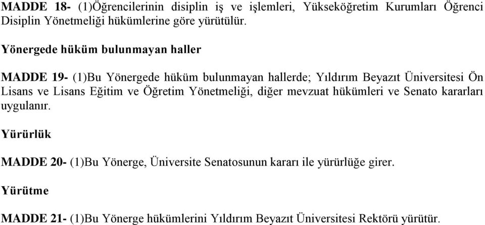 Lisans Eğitim ve Öğretim Yönetmeliği, diğer mevzuat hükümleri ve Senato kararları uygulanır.