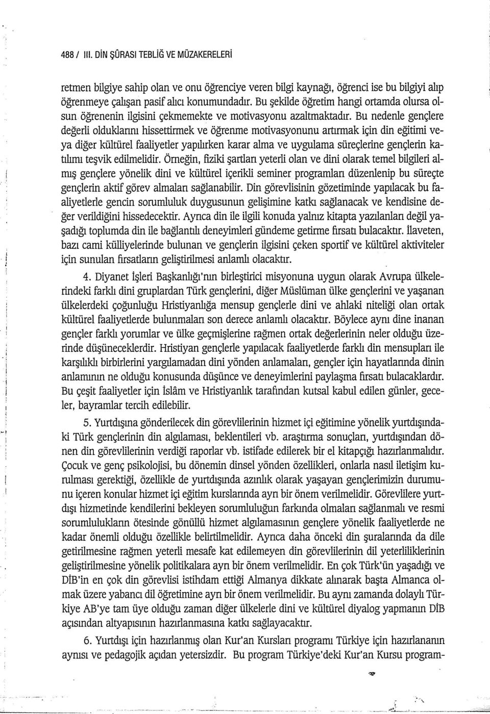 Bu nedenle gençlere değerli olduklarıru hissettirmek ve öğrenme motivasyonunu artırmak için din eğitimi veya diğer kültürel faaliyetler yapılırken karar alma ve uygulama süreçlerine gençlerin