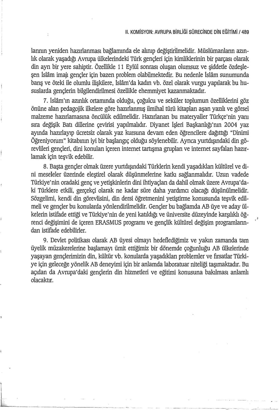 özellikle ll Eylül sonrası oluşan olumsuz ve şiddetle özdeşleşen isıarn imajı gençler için bazen problem olabilmektedir.