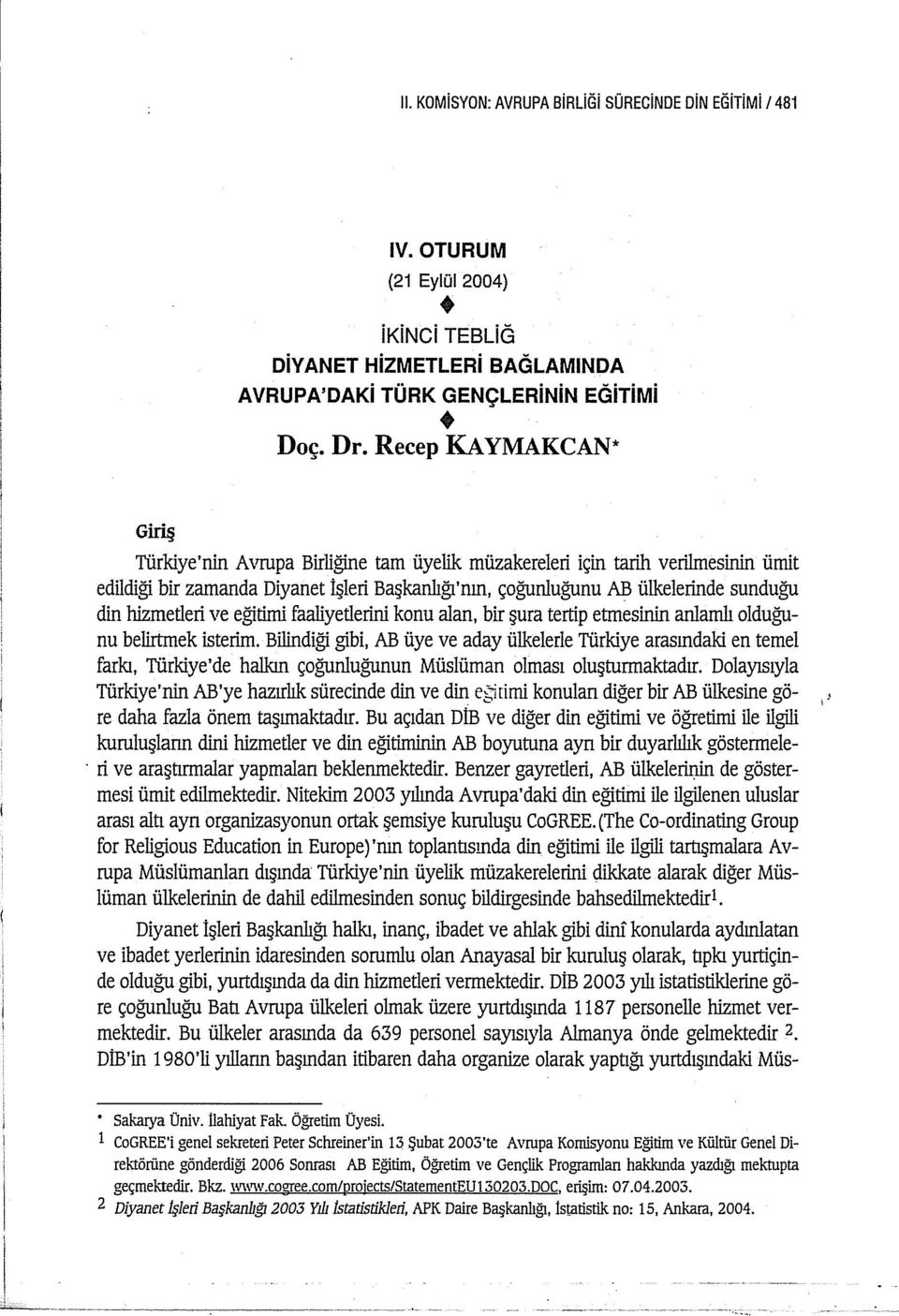 faaliyetlerini konu alan, bir şura tertip etmesinin anlamlı olduğunu belirtmek isterim.