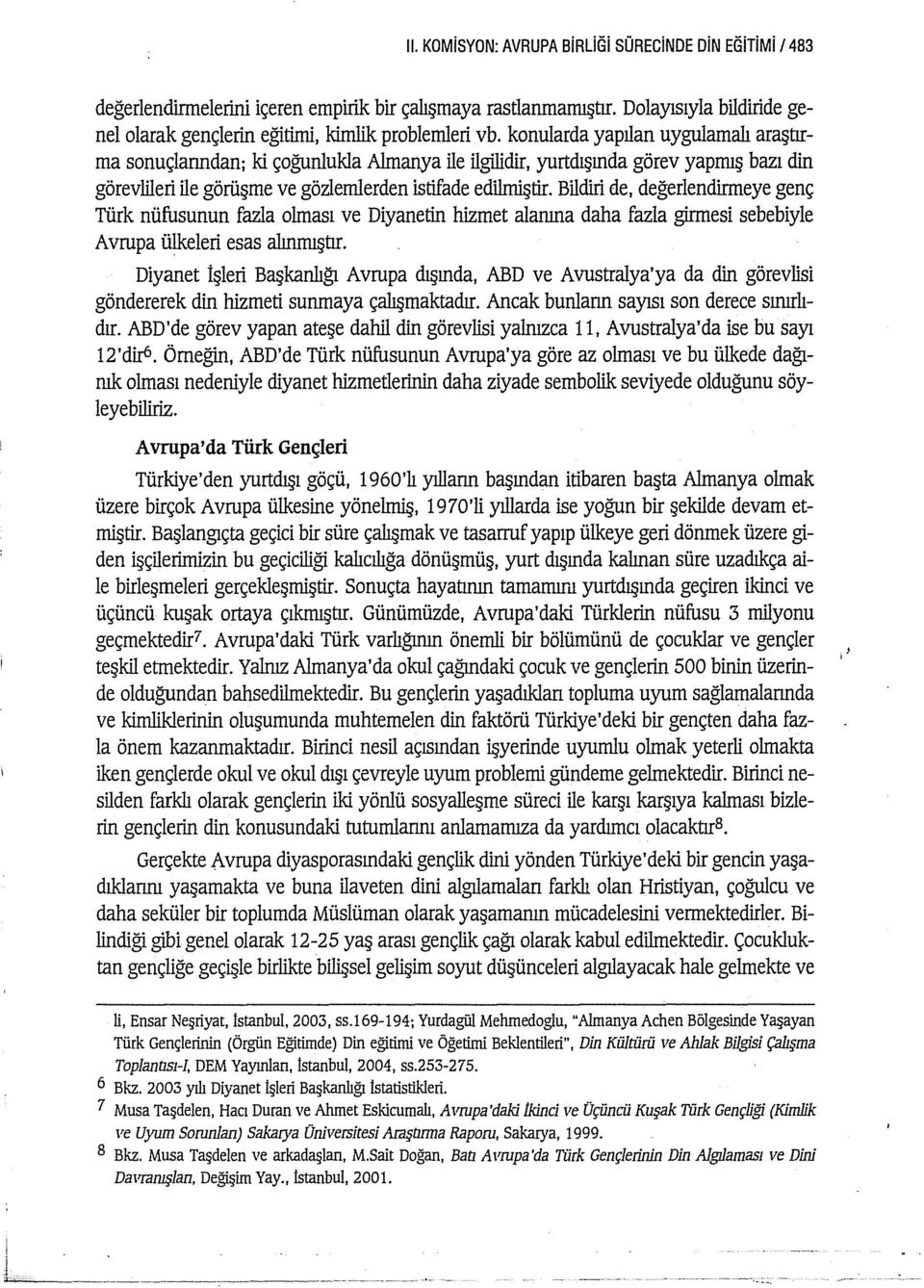 Bildiri de, değerlendirmeye genç Türk nüfusunun fazla olması ve Diyanetin hizmet alaruna daha fazla girmesi sebebiyle Avrupa ülkeleri esas alınmıştır.