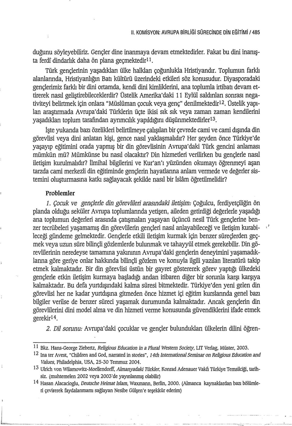 Diyasporadaki gençlerimiz farklı bir dini ortamda, kendi dini kimliklerini, ana toplumla irtibatı devam ettirerek nasıl geliştirebileceklerdir?